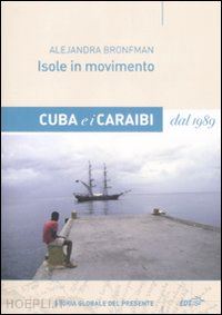 bronfman alejandro - isole in movimento. cuba e i caraibi dal 1989