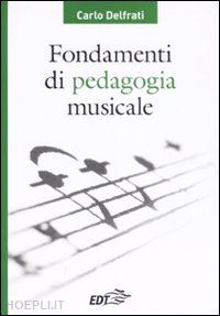 delfrati carlo - fondamenti di pedagogia musicale