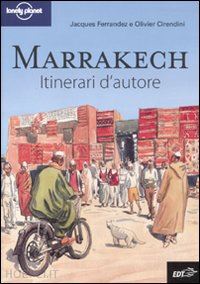 ferrandez jacques; cirendini olivier - marrakech itinerari d'autore guida edt 2010