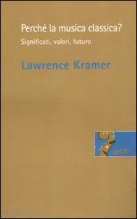 kramer lawrence - perche' la musica classica ?