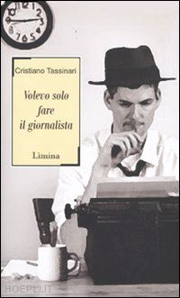 tassinari cristiano - volevo solo fare il giornalista