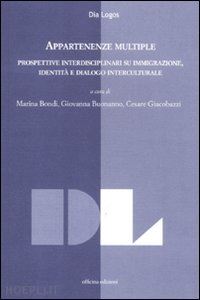 bondi m. (curatore); buonanno g. (curatore); giacobazzi c. (curatore) - appartenze multiple. prospettive interdisciplinari su immigrazione, identita' e