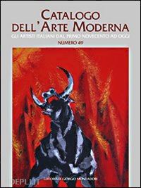  - catalogo dell'arte moderna. vol. 49. gli artisti italiani dal primo '900 ad oggi