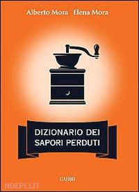 mora alberto; mora elena - dizionario dei sapori perduti