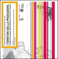 balducci alessandro; fedeli valeria; manfredini fabio - i territori della produzione. riorganizzare gli spazi della produzione in provincia di vicenza