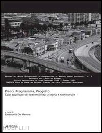 de menna e. (curatore) - piano, programma, progetto. casi applicati di sostenibilita' urbana e territoria