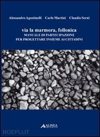 agostinelli alessandro; martini carlo; serni claudio - via lamarmora, follonica. manuale di partecipazione per progettare insieme ai cittadini