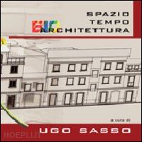 sasso ugo (curatore) - spazio tempo bioarchitettura