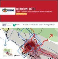 cremaschi m.(curatore) - atlanti e scenari del lazio metropolitano