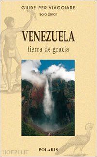 sandri sara - venezuela. tierra de gracia. ediz. illustrata