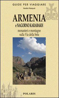 pasqual nadia - armenia e nagorno karabakh. monasteri e montagne sulla via della seta
