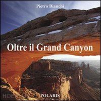 bianchi pietro - oltre il grand canyon