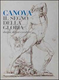 ericani g.(curatore); leone f.(curatore) - canova. il segno della gloria. disegni, dipinti e sculture. ediz. illustrata