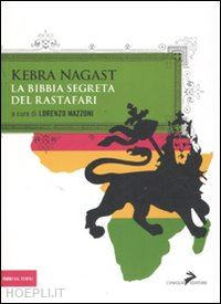 Kebra Nagast - La Bibbia Segreta Del Rastafari - Mazzoni Lorenzo (Curatore)