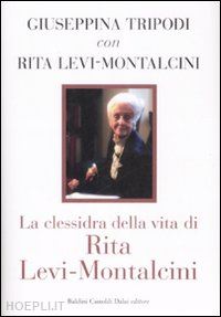 levi montalcini rita; tripodi giuseppina - la clessidra della vita di rita levi-montalcini