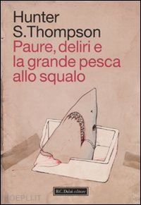 thompson hunter s. - paure, deliri e la grande pesca allo squalo