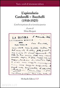 cardarelli vincenzo; bacchelli riccardo; morgani s. (curatore) - epistolario cardarelli-bacchelli (1910-1925). l'archivio privato di un'amicizia