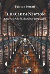 fornari fabrizio - il baule di newton. la sociologia e la sfida della complessita'