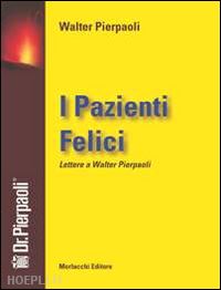 pierpaoli w. (curatore) - i pazienti felici. lettere a walter pierpaoli