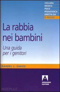 La Rabbia Nei Bambini. Una Guida Per I Genitori - Davis Daniel D.