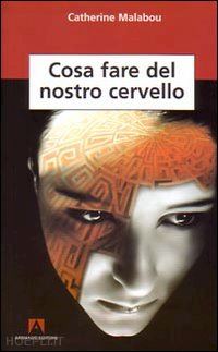 malabou catherine - cosa fare del nostro cervello