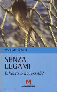 romeo pasquale - senza legami - liberta' o necessita'?