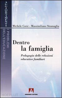 corsi michele-stramaglia massimiliano - dentro la famiglia. pedagogia delle relazioni educative familiari