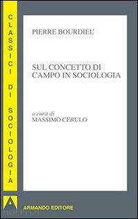 bourdieu pierre - sul concetto di campo in sociologia