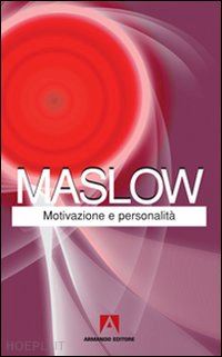 maslow abraham h. - motivazione e personalita'