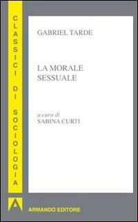 tarde gabriel; curti s. (curatore) - la morale sessuale