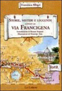 allegri francesco - storie, misteri e leggende lungo la via francigena del sud