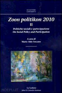toscano m. a.(curatore) - zoon politikon 2010. vol. 2: politiche sociali e partecipazione. on social policy and partecipation.