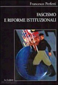 perfetti francesco - fascismo e riforme istituzionali