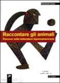 jossa emanuela - raccontare gli animali. percorsi nella letteratura ispanoamericana