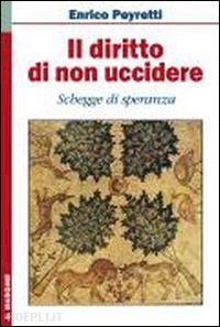 peyretti enrico - il diritto di non uccidere. schegge di speranza