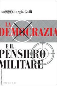 galli giorgio - la democrazia e il pensiero militare