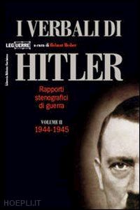 heiber h. (curatore) - i verbali di hitler vol. 2 - rapporti stenografici di guerra 1944-1945