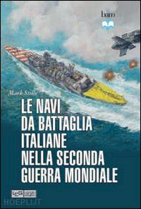 stille mark - le navi da battaglia italiane nella seconda guerra mondiale
