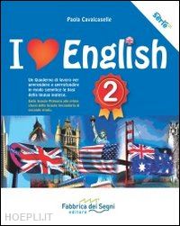 cavalcaselle paola - i love english. un quaderno di lavoro per apprendere e approfondire in modo semp