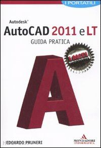 pruneri edoardo - autodesk autocad 2011 e autocad 2011 lt guida pratica