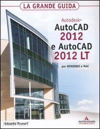 pruneri edoardo - autodesk autocad 2012 2d e autocad 2012 lt la grande guida