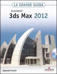 pruneri edoardo - autodesk 3ds max 2012 la grande guida