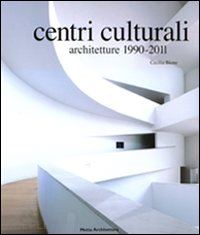 bione cecilia - centri culturali. architetture 1990-2008