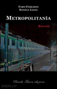 ferrarini fabio; leone daniele - metropolitana