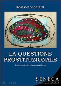 vigliani romana - la questione prostituzionale. smettiamo di chiamarlo cliente