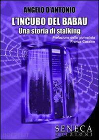 d'antonio angelo - l'incubo del babau. una storia di stalking