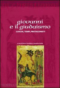 garribba dario, guida annalisa (curatore) - giovanni e il giudaismo - luoghi tempi protagonisti