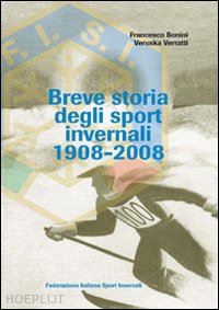 bonini francesco; verratti veruska - breve storia degli sport invernali (1908-2008)