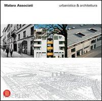 malara empio; malara lucilla - malara associati. urbanistica & architettura. ediz. illustrata