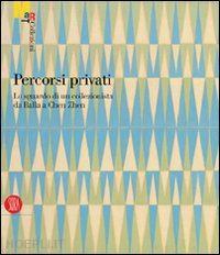 belli gabriella (curatore); fiz alberto (curatore) - percorsi privati . lo sguardo di un collezionista da balla a chen zhen